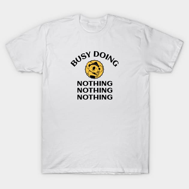 Busy Doing Nothing T-Shirt by Jitesh Kundra